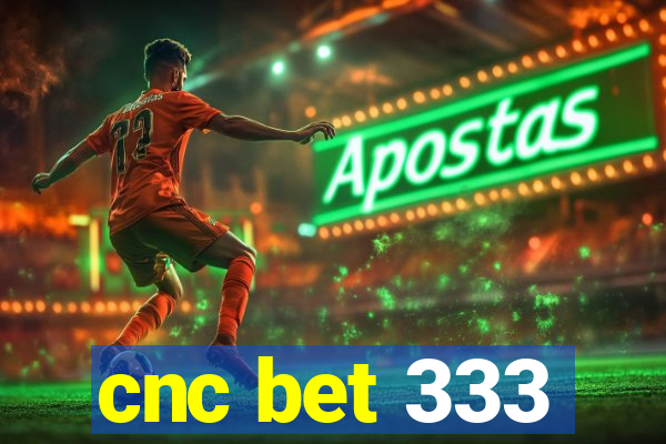 cnc bet 333